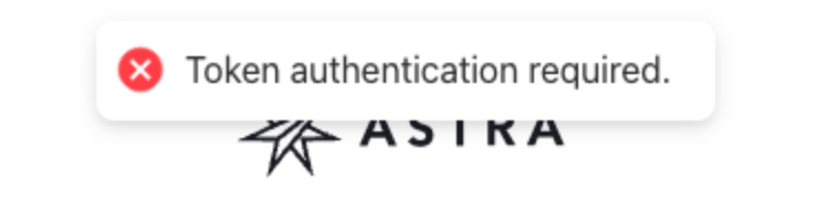 Astra_TokenAuthenticationRequiredNotification.png Astra_TokenAuthenticationRequiredNotification.png